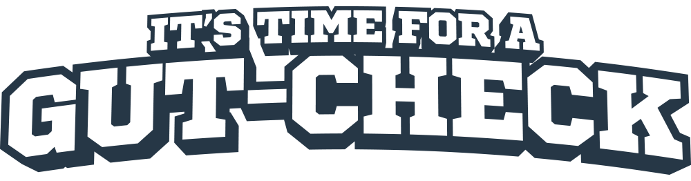 It's Time for a Gut-Check